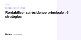 Comment rentabiliser l'achat de sa résidence principale : 6 stratégies